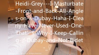 Heidi-Grey---I-Masturbate-Front-and-Back-All-Angles-on-a-Dubay-Haha-I-Clearly-Have-Never-Used-One-That’s-Why-I-Keep-Calling-if-Dubay-and-Not-Bidet-_♀️